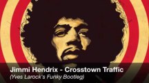 Jimmy Hendrix-Crosstown Traffic(Yves Larockn#39;s Bootleg)FREE DOWNLOAD