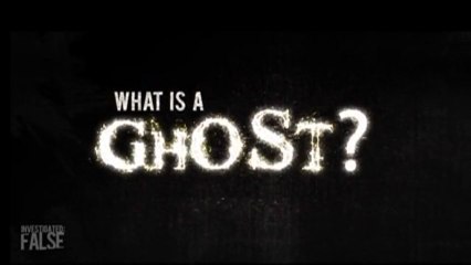 Investigated False : Ghosts