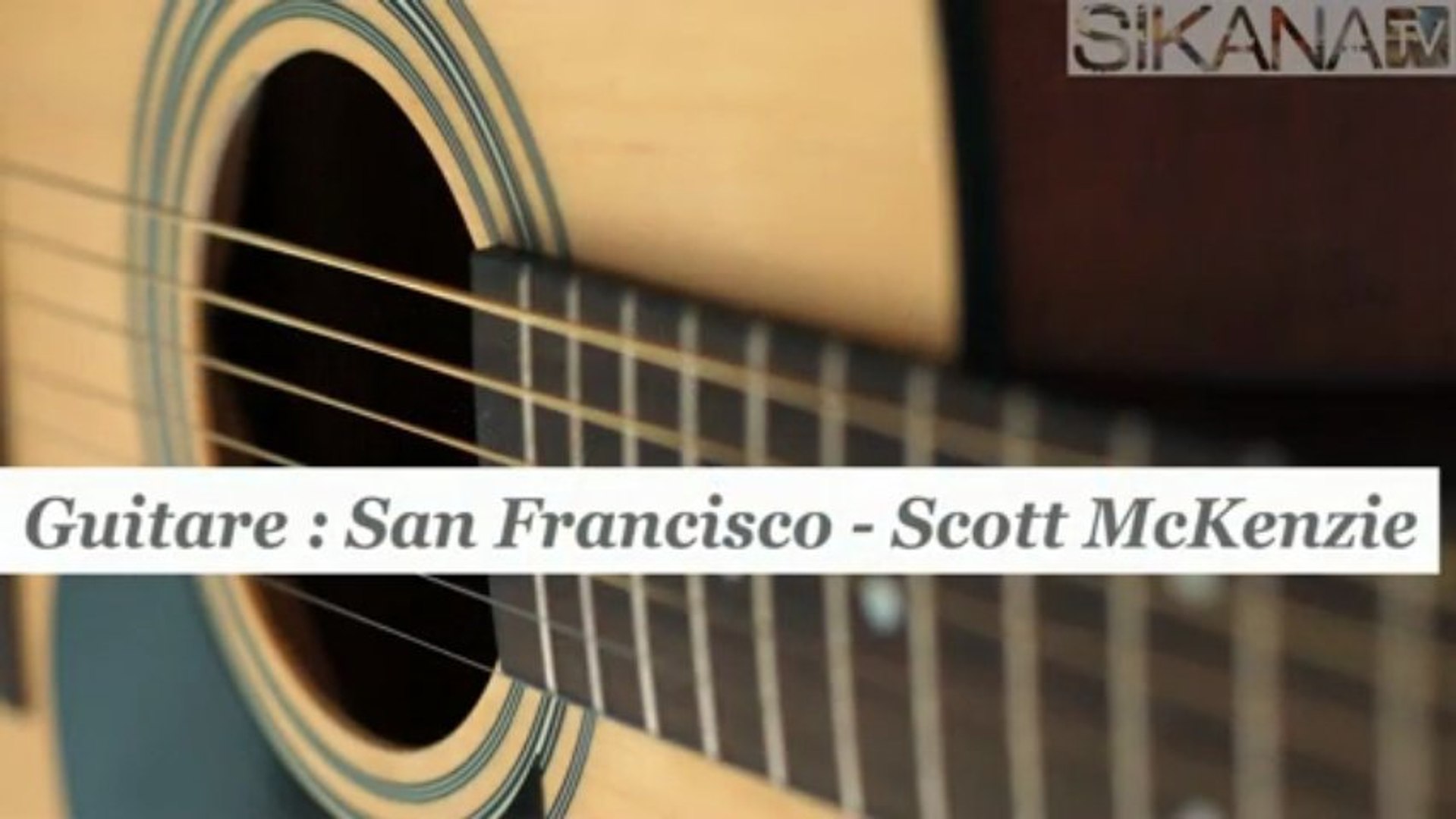 Cours guitare : jouer San Francisco de Scott McKenzie - HD - Vidéo  Dailymotion