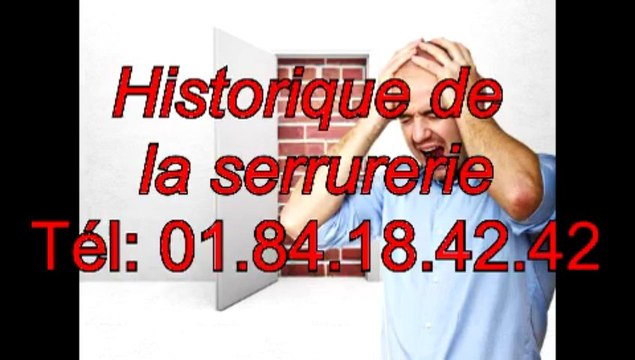 Historique de la serrurerie Tél: 01.84.18.42.42