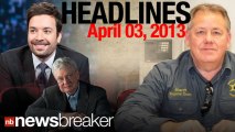 NewsBreaker Headlines for April 4, 2013