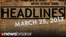NewsBreaker Headlines for March 25. 2013 | NewsBreaker | OraTV