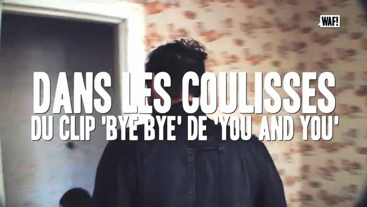 WAF! Dans les coulisses du clip "Bye Bye" de YOU AND YOU