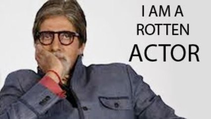 Amitabh Bachchan calls himself a ROTTEN ACTOR