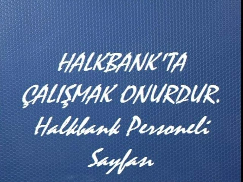 HALKBANK'ta çalışmak onurdur,, geçmişten'günümüze