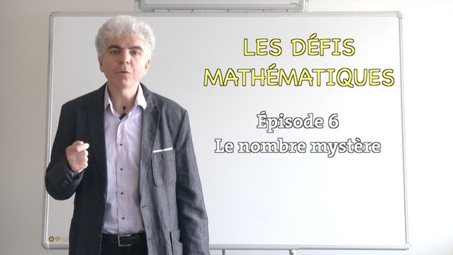 Les défis mathématiques du Monde , épisode 6 : le nombre mystère