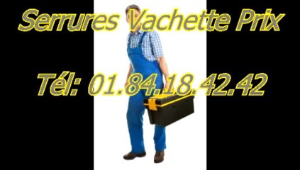 Serrures vachette prix Tél: 01.84.18.42.42