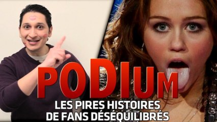 PODIUM #11 Les pires histoires de fans déséquilibrés