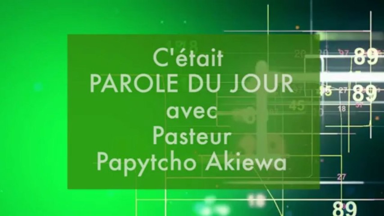 Parole du jour Pasteur Papytcho Akiewa.