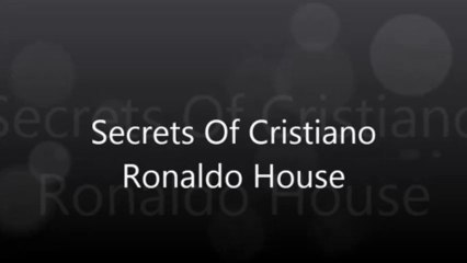 Secrets Of Cristiano Ronaldo House