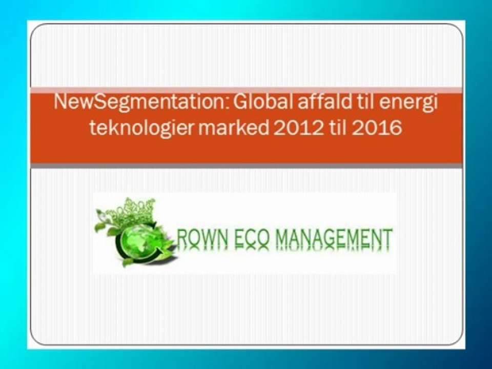 NewSegmentation: Global affald til energi teknologier marked 2012 til 2016 | Crown Eco Capital Management