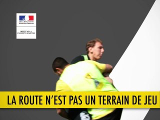 La route n'est pas un terrain de jeu