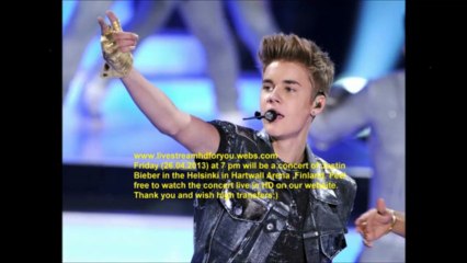 Justin Bieber Concert from Helsinki LIVE STREAM HD 26.04.13