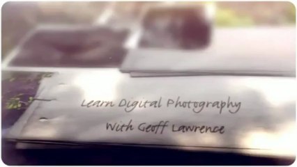 Learn Digital Photography With Geoff Lawrence