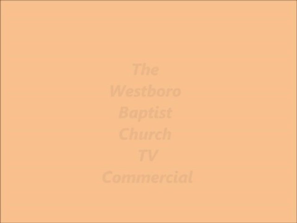 The Westboro Baptist Church TV Commercial