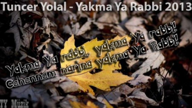 Yakma Ya Rabbi ( Tuncer Yolal ) ilahi
