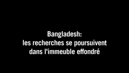 Immeuble effondré au Bangladesh: les recherches se pousuivent