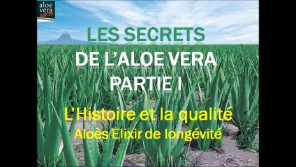 Les secrets de l'aloe vera partie I avec le son, Histoire et qualité V2.2, par aloeverasante