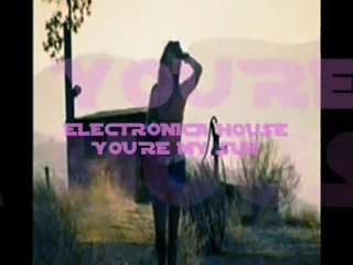 You'rE my Sun (Electronica House Free Mp3)