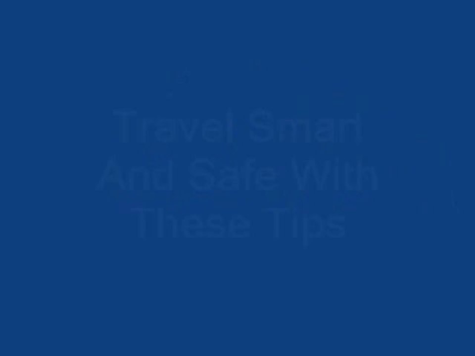 Travel Smart And Safe With These Tips