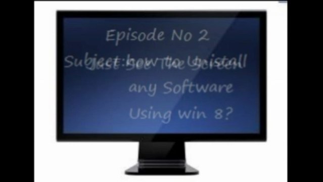 Episode 2:How to uninstall any software using windows 8