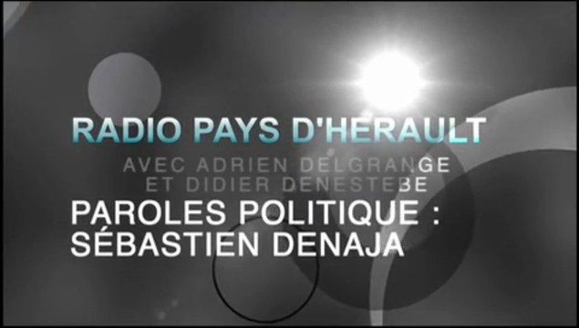 AGDE - SETE - 2013 - Sébastien DENAJA, députe de l'Hérault, sur RADIO PAYS D'HERAULT : PAROLES POLITIQUE avec Adrien DELGRANGE et Didier DENESTEBE