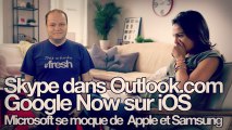 freshnews #429 Skype dans Outlook.com. Google Now sur iOS. Microsoft se moque de Apple et Samsung (30/04/13)