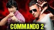 Akshay Kumar & Vidyut Jamwal in Commando 2