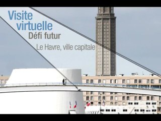 Visite virtuelle - Défi futur : Le Havre, ville capitale.