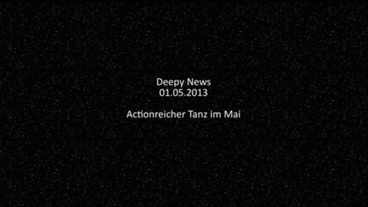 Deepy News - 01.05.2013 - Actionreicher Tanz im Mai