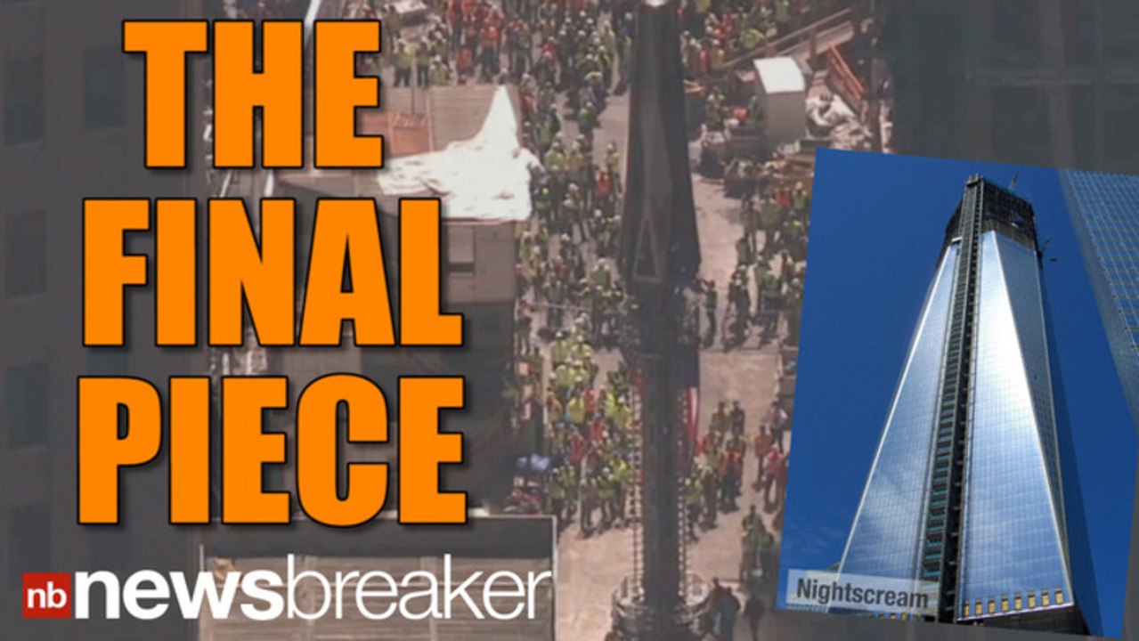 Final Pieces of World Trade Center Lifted Into Place on Anniversary of Osama Bin Laden's Death