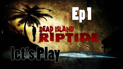 Let's Play Dead Island Riptide Ep 1