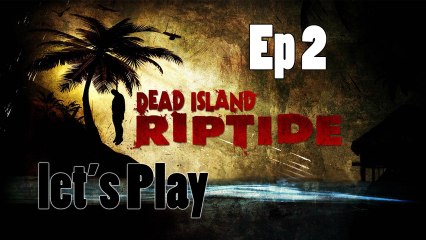 Let's Play Dead Island Riptide Ep 2