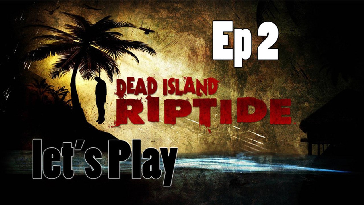 Let's Play Dead Island Riptide Ep 2