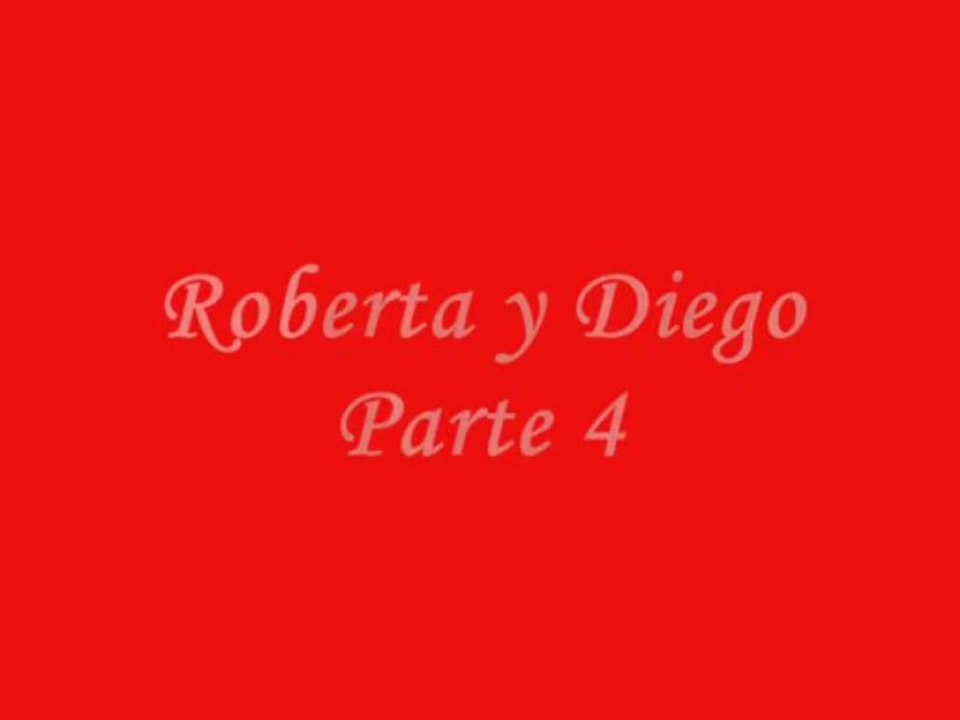 Roberta y Diego Parte 4