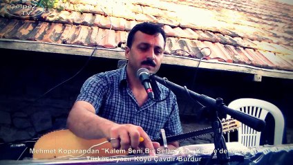 Mehmet Koparandan "Kalem Seni, Selam , Kahpe'de Gençlik" Türküsü yazır Köyü Çavdır-Burdur