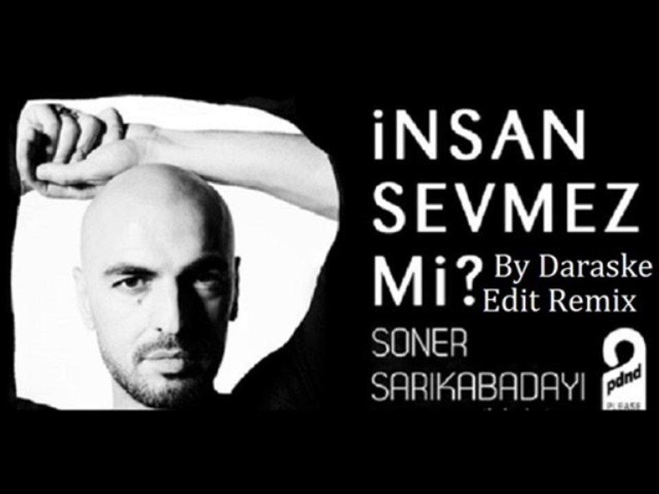 Soner Sarıkabadayı İnsan Sevmezmi Edit Remix 20...