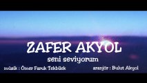 ZAFER AKYOL - SENİ SEVİYORUM