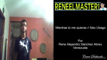 Mientras tu me quieras Alex Ubago COVER Rene Abreu