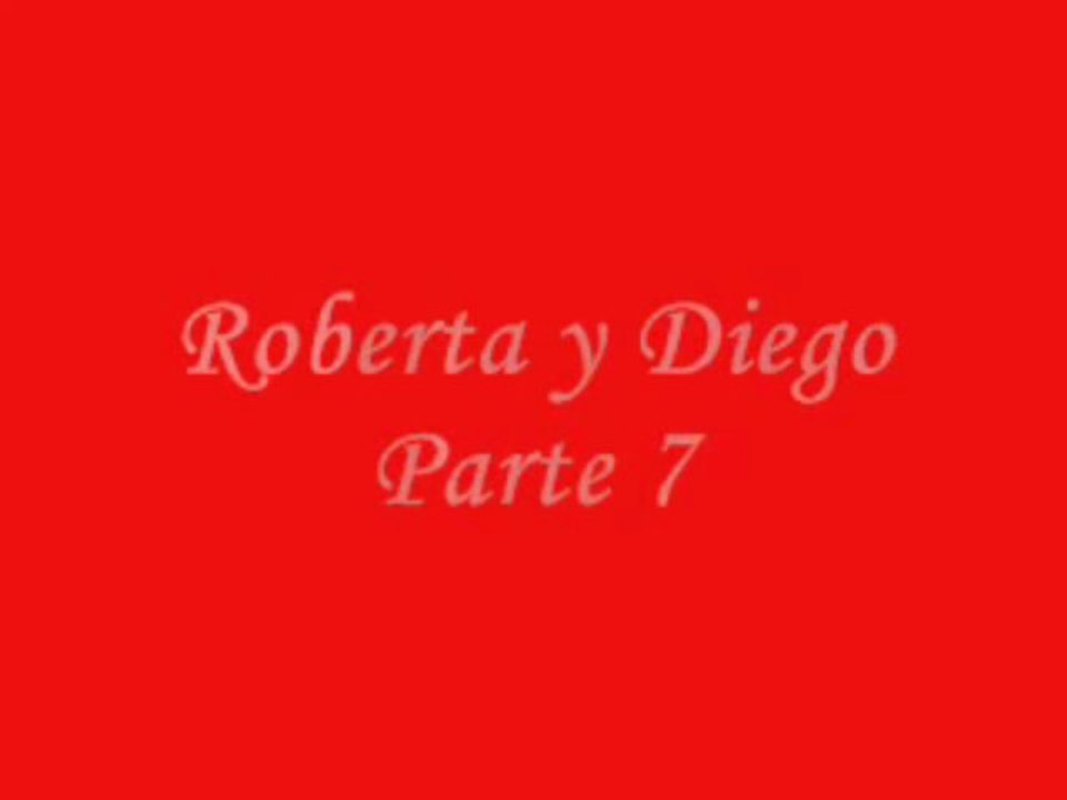 Roberta y Diego Parte 7