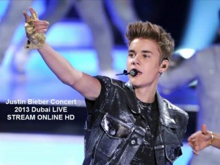 Justin Bieber Concert 4 may 2013 Dubai Live Stream online HD