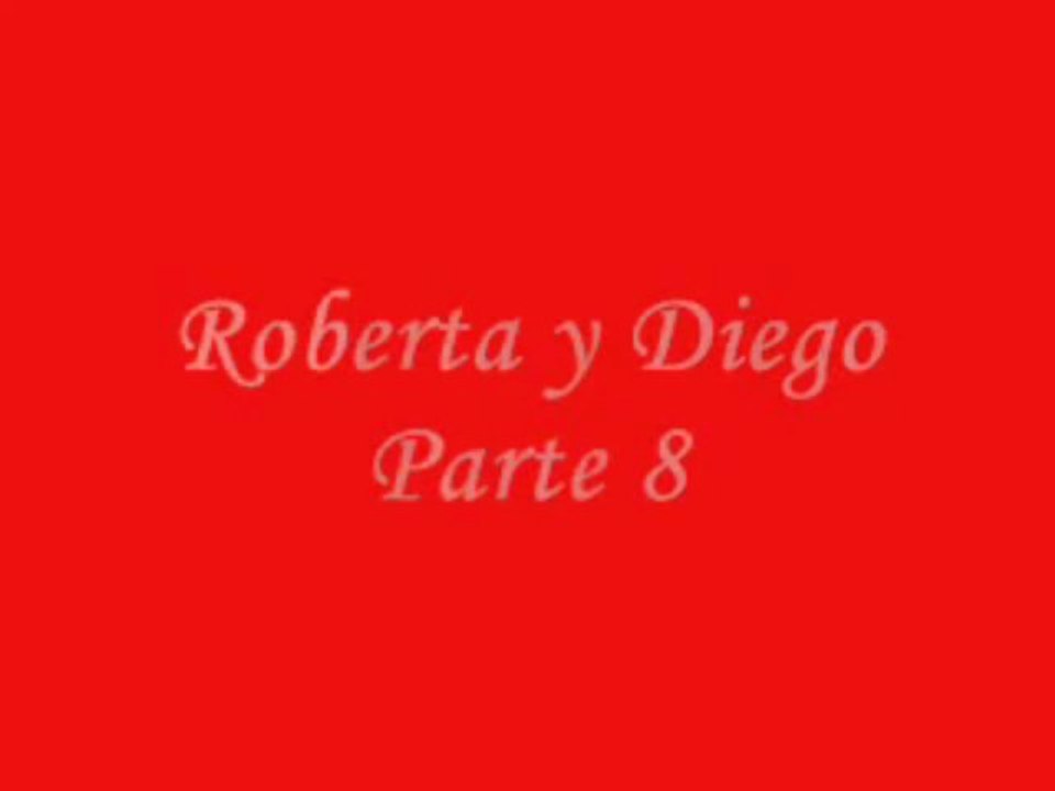 Roberta y Diego Parte 8