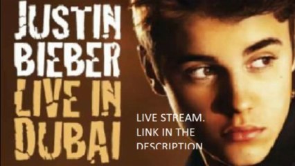 Justin Bieber Concert Dubai 2013 FREE LIVE STREAM - Only Here