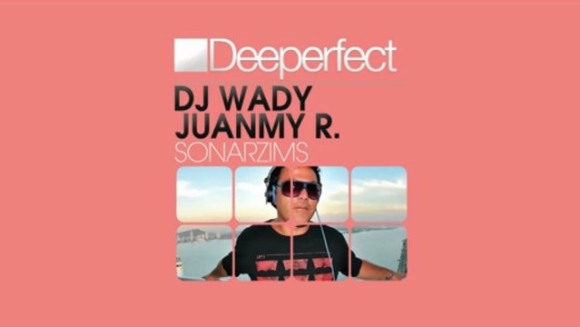 DJ Wady & Juanmy.R - Sonarzims (Original Mix) [Deeperfect]