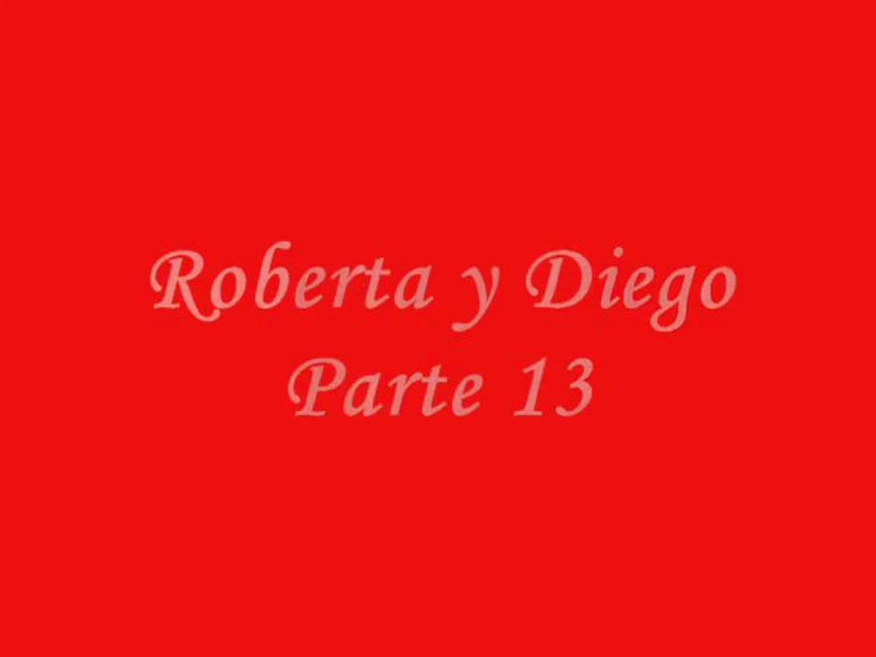Roberta y Diego Parte 13