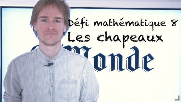 Les défis mathématiques du Monde , épisode 8 : l'énigme des chapeaux