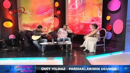 ümit yılmaz parmaklarımın ucunda cem tv gönlünce söyle