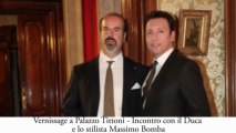 Vernissage a Palazzo Tittoni - Incontro con il Duca e lo stilista Massimo Bomba