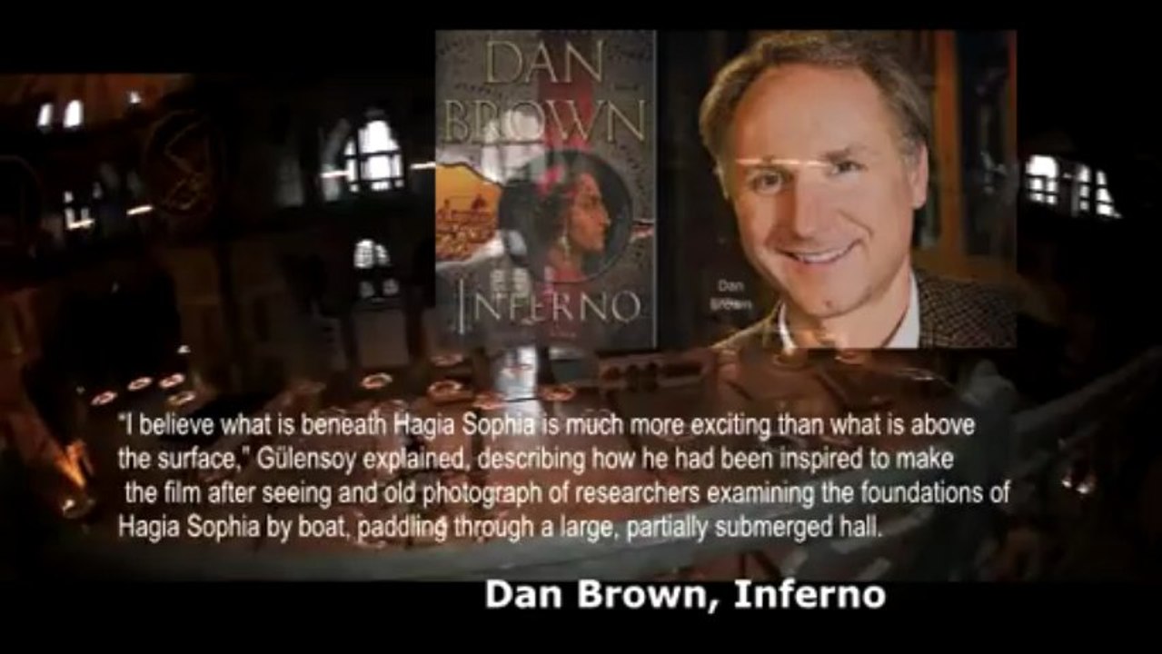 Dan Brown - Inferno about Beneath The Hagia Sophia Documentary director; Göksel Gülensoy "Ayasofya / İstanbul / Türkiye"