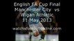 FA Cup Final Man City vs Wigan Athletic Live On 11 May
